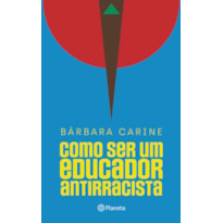 COMO SER UM EDUCADOR ANTIRRACISTA: PARA FAMILIARES E PROFESSORES