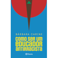 COMO SER UM EDUCADOR ANTIRRACISTA: PARA FAMILIARES E PROFESSORES