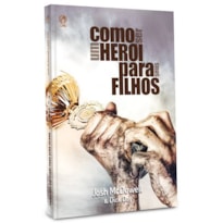 COMO SER UM HERÓI PARA SEUS FILHOS COMO SER UM HERÓI PARA SEUS FILHOS
