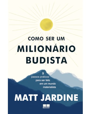 COMO SER UM MILIONÁRIO BUDISTA: 9 PASSOS PRÁTICOS PARA SER FELIZ EM UM MUNDO MATERIALISTA
