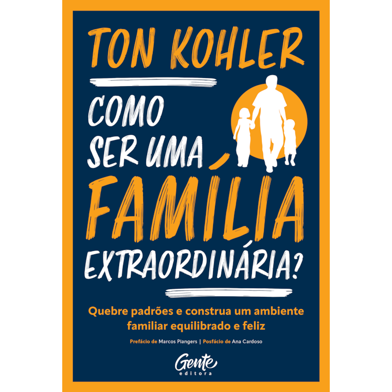 COMO SER UMA FAMÍLIA EXTRAORDINÁRIA?: QUEBRE PADRÕES E CONSTRUA UM AMBIENTE FAMILIAR EQUILIBRADO E FELIZ