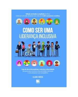 Como ser uma liderança inclusiva: fuja do diversitywashing e valorize a diversidade: seu guia para construir uma sociedade mais justa e uma empresa mais competitiva