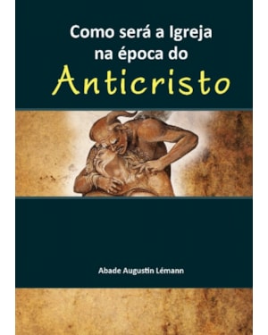 COMO SERA A IGREJA NA EPOCA DO ANTICRISTO - 1ª