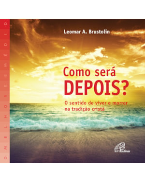 Como será depois?: o sentido de viver e morrer na tradição cristã