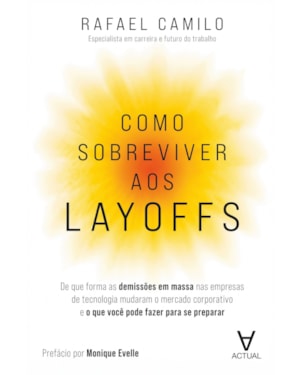 Como Sobreviver aos Layoffs: De que forma as demissões em massa nas empresas de tecnologia mudaram o mercado corporativo e o que você pode fazer para se preparar