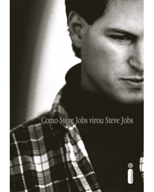 COMO STEVE JOBS VIROU STEVE JOBS