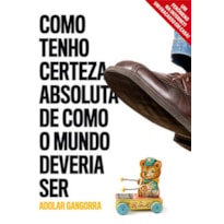 Como tenho certeza absoluta de como o mundo deveria ser