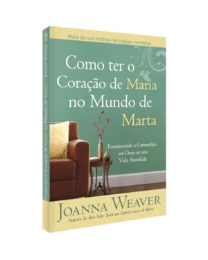 COMO TER O CORAÇÃO DE MARIA NO MUNDO DE MARTA