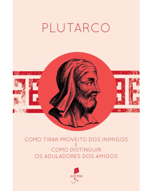 COMO TIRAR PROVEITO DOS INIMIGOS E COMO DISTINGUIR OS ADULADORES DOS AMIGOS