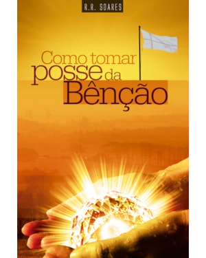 COMO TOMAR POSSE DA BENÇÃO