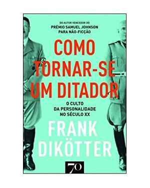 Como tornar-se um ditador: o culto da personalidade no século XX