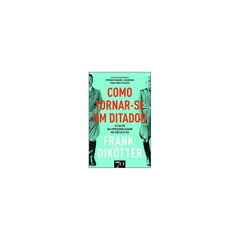 Como tornar-se um ditador: o culto da personalidade no século XX