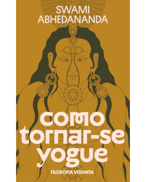 COMO TORNAR-SE YOGUE: FILOSOFIA VEDANTA - EDIÇÃO ESPECIAL DE LUXO