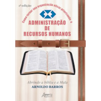 COMO TORNAR SUA ORGANIZAÇÃO EFICAZ PRIORIZANDO A ADMINISTRAÇÃO DE RECURSOS HUMANOS