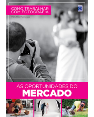 COMO TRABALHAR COM FOTOGRAFIA - AS OPORTUNIDADES DO MERCADO