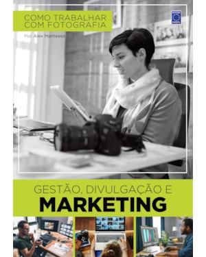 COMO TRABALHAR COM FOTOGRAFIA - GESTÃO, DIVULGAÇÃO E MARKETING
