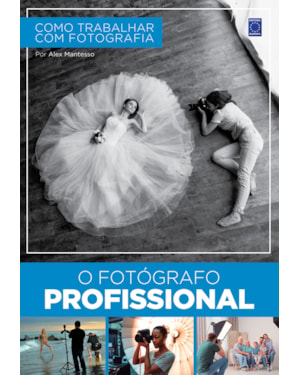 COMO TRABALHAR COM FOTOGRAFIA - O FOTÓGRAFO PROFISSIONAL