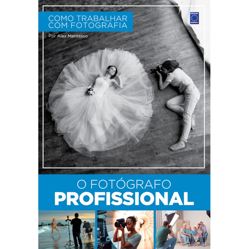 COMO TRABALHAR COM FOTOGRAFIA - O FOTÓGRAFO PROFISSIONAL
