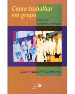 COMO TRABALHAR EM GRUPO - INTRODUCAO A DINAMICA DE GRUPOS - 6