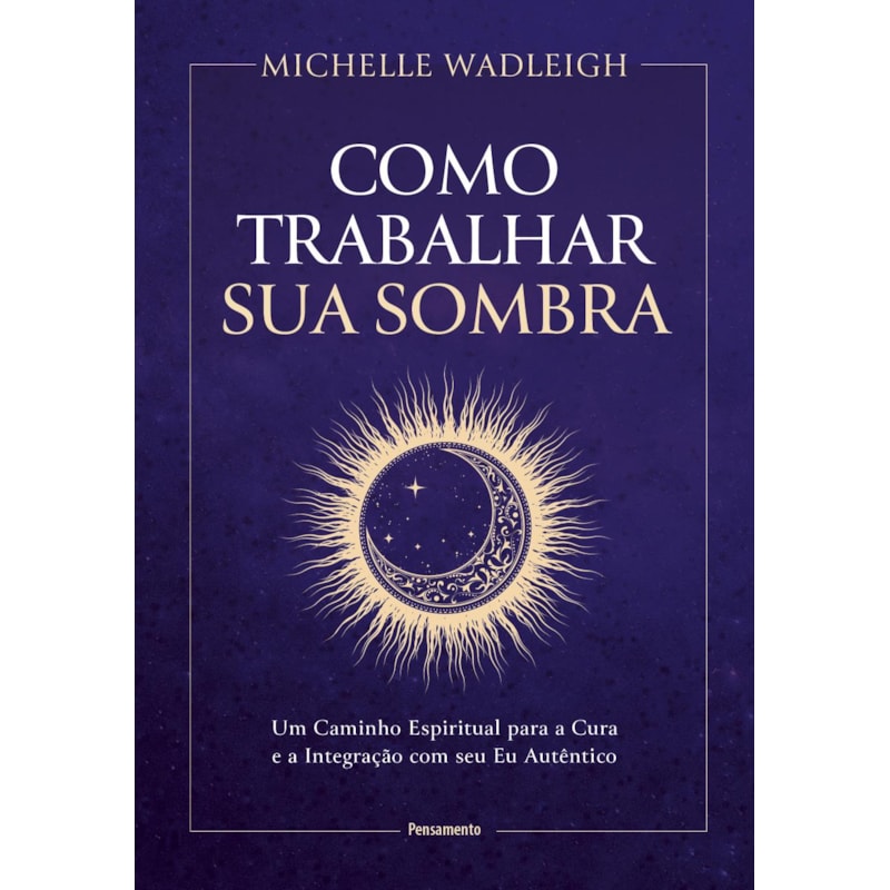 Como trabalhar sua sombra: Um caminho espiritual para a cura e a integração com seu Eu autêntico