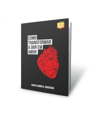 COMO TRANSFORMAR A DOR EM AMOR - (COLEÇÃO COMO)