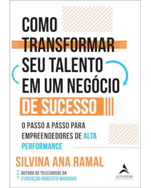 Como transformar seu talento em um negócio de sucesso: o passo a passo para empreendedores de alta performance