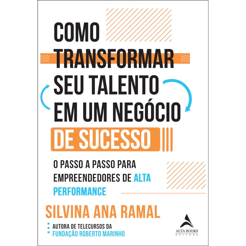 Como transformar seu talento em um negócio de sucesso: o passo a passo para empreendedores de alta performance