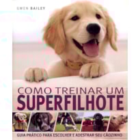 COMO TREINAR UM SUPERFILHOTE COMO TREINAR UM SUPERFILHOTE