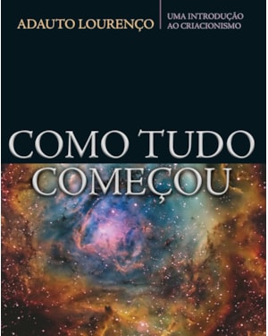 COMO TUDO COMEÇOU: UMA INTRODUÇÃO AO CRIACIONISMO