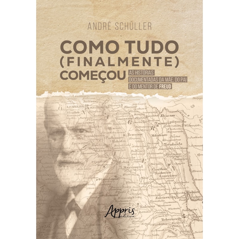 COMO TUDO (FINALMENTE) COMEÇOU: AS HISTÓRIAS DOCUMENTADAS DA MÃE, DO PAI E DO MENTOR DE FREUD