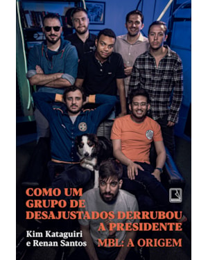 COMO UM GRUPO DE DESAJUSTADOS DERRUBOU A PRESIDENTE: MBL: A ORIGEM