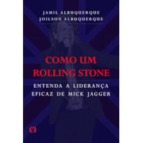 Como um rolling stone: entenda a liderança eficaz de mick jagger