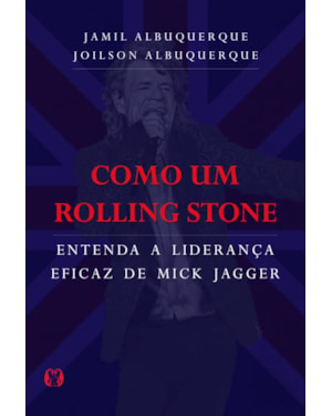 Como um rolling stone: entenda a liderança eficaz de mick jagger