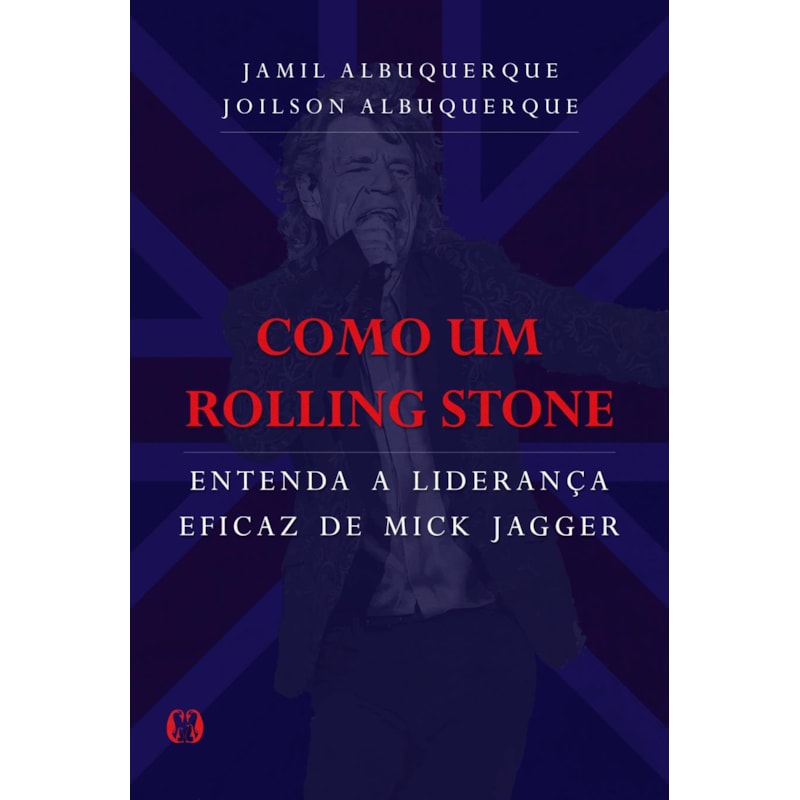 Como um rolling stone: entenda a liderança eficaz de mick jagger
