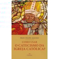 COMO USAR O CATECISMO DA IGREJA CATÓLICA?