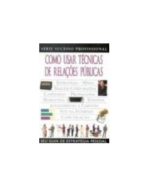 COMO USAR TECNICAS DE RELACOES PUBLICAS - SEU GUIA DE ESTRATEGIA PESSOAL - 1