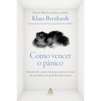 COMO VENCER O PÂNICO: UM MÉTODO COMPROVADO PARA SUPERAR AS CRISES DE ANSIEDADE COM AJUDA DA NEUROCIÊNCIA