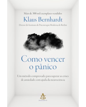 COMO VENCER O PÂNICO: UM MÉTODO COMPROVADO PARA SUPERAR AS CRISES DE ANSIEDADE COM AJUDA DA NEUROCIÊNCIA