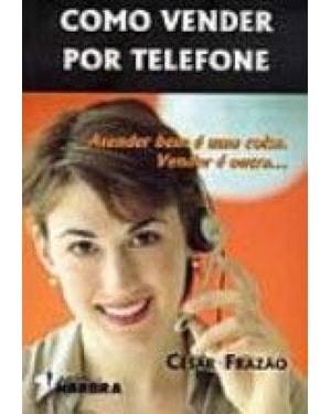 COMO VENDER POR TELEFONE - ATENDER BEM E UMA COISA...
