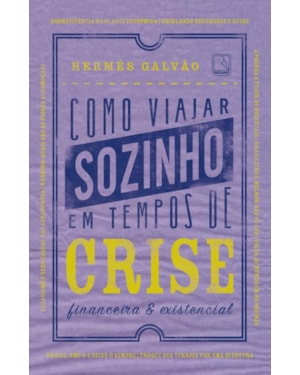COMO VIAJAR SOZINHO EM TEMPOS DE CRISE FINANCEIRA E EXISTENCIAL