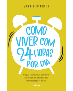 Como Viver com 24 Horas por Dia - Arnold Bennett