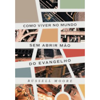 COMO VIVER NO MUNDO SEM ABRIR MÃO DO EVANGELHO