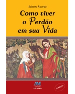 COMO VIVER O PERDAO EM SUA VIDA - 3ª