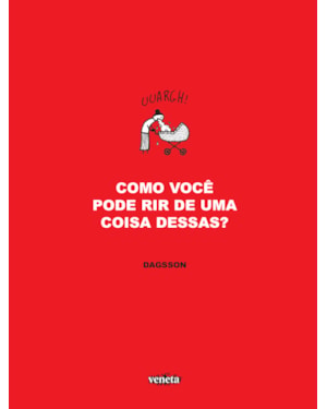 COMO VOCÊ PODE RIR DE UMA COISA DESSAS?