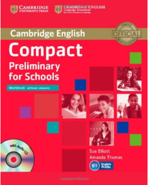 COMPACT PRELIMINARY FOR SCHOOLS: WORKBOOK WITHOUT ANSWERS WITH AUDIO CD