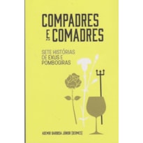 COMPADRES E COMADRES - SETE HISTÓRIAS DE EXUS E POMBOGIRAS