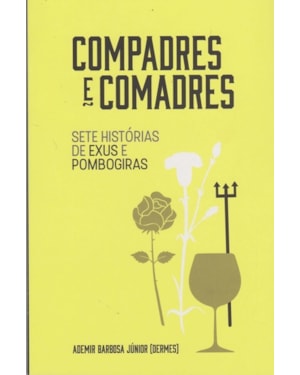 COMPADRES E COMADRES - SETE HISTÓRIAS DE EXUS E POMBOGIRAS