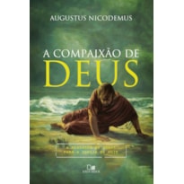 COMPAIXÃO DE DEUS, A - A MENSAGEM DE JONAS PARA A IGREJA DE HOJE