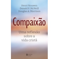 COMPAIXÃO: UMA REFLEXÃO SOBRE A VIDA CRISTÃ