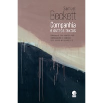 COMPANHIA E OUTROS TEXTOS: (COMPANHIA | PRA FRENTE O PIOR | SOBRESSALTOS | O CAMINHO | TETO | OUVIDO NO ESCURO I E II)